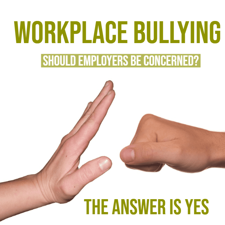 Work Place Bullying. Should Employers Be Concerned? The Answer Is Yes.